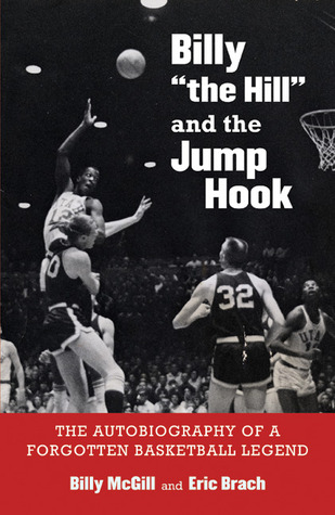 Billy "the Hill" and the Jump Hook: The Autobiography of a Forgotten Basketball Legend