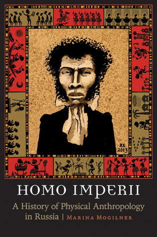 Homo Imperii: A History of Physical Anthropology in Russia (Critical Studies in the History of Anthropology)
