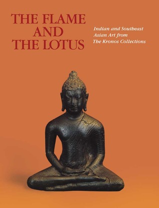 The Flame and the Lotus: Indian and Southeast Asian Art from the Kronos Collections (Paperback)
