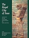 Royal City of Susa: Ancient Near Eastern Treasures in the Louvre