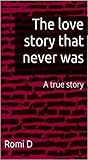 The love story that never was The love story that never was