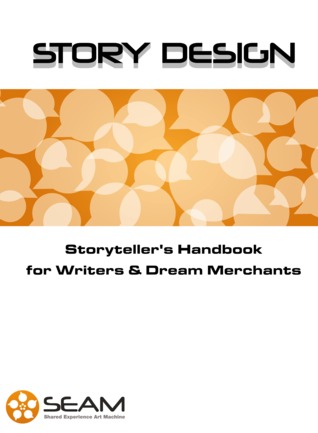 Story Design: Storyteller's Handbook for Writers and Dream Merchants