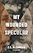My Wounded Specular