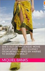 She's Out of My League Movie Review (2010): Kirk's Journey from being dumped by Marnie to Dosing on Molly [Kindle Edition]