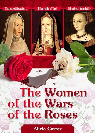 The Women of the Wars of the Roses: Elizabeth Woodville, Margaret Beaufort and Elizabeth of York (Kindle Edition)