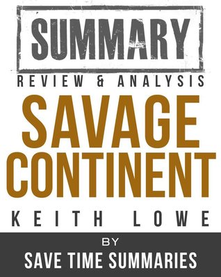 Savage Continent: Europe in the Aftermath of World War II -- Keith Lowe -- Summary, Review & Analysis