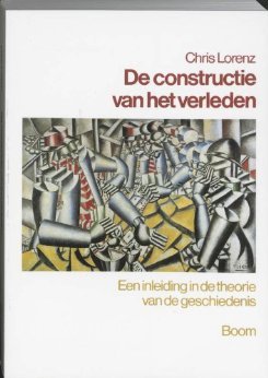 De constructie van het verleden: Een inleiding in de theorie van de geschiedenis (Dutch Edition)