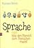 Sprache, oder: Was den Mensch zum Menschen macht