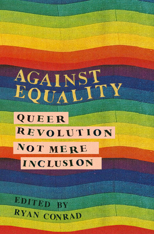 Against Equality: Queer Revolution, Not Mere Inclusion (Paperback)