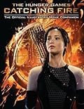 Catching Fire: The Official Illustrated Movie Companion (2) (The Hunger Games)
