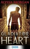 Gladiator Heart by Alyssa Morgan