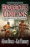 Hazardous Unions by Alison  Bruce E.