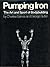 Pumping Iron: The Art and S...