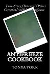 Antifreeze Cookbook: True Story / Betrayal / Police Corruption / And Political Indifference