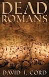 Dead Romans by David J. Cord