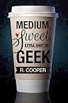 Medium, Sweet, Extra Shot of Geek by R. Cooper