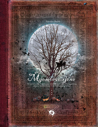 Mjesečeve sjene : o vješticama i pričama noćnih sati sjeverozapadnog dijela Medvednice i Samoborskog kraja (Hardcover)