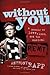 Without You: A Memoir of Lo...