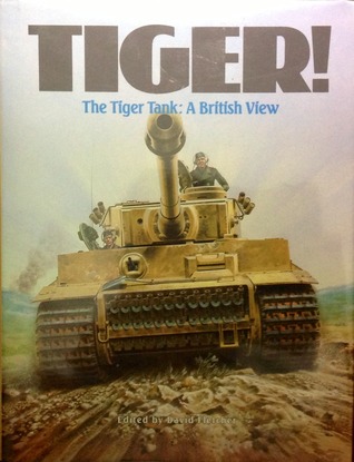 Tiger! The Tiger Tank: A British View (Hardcover)