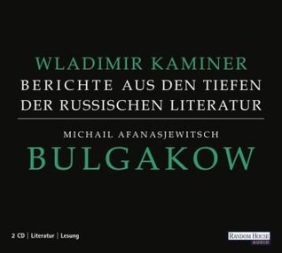 Michail Afanasjewitsch Bulgakow - Berichte aus den Tiefen der russischen Literatur
