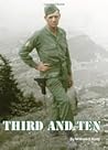 Third and Ten: A Field Artillery Forward Observer's account of actions with the U.S. Army's 3rd Infantry Division during W.W.II in: North Africa, Sicily, Italy, France, Germany and Austria