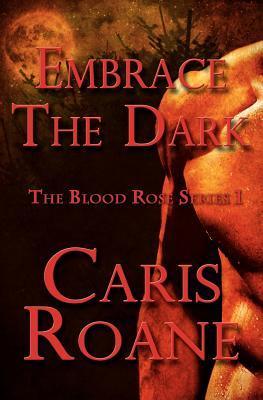 Embrace the Dark (The Blood Rose, #1)