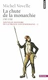 La chute de la monarchie, 1787-1792 (Nouvelle Histoire de la France contemporaine, #1)