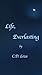 Life, Everlasting by C.D. Loza