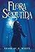 Flora Segunda: Being the Magickal Mishaps of a Girl of Spirit, Her Glass-Gazing Sidekick, Two Ominous Butlers (One Blue), a House with Eleven Thousand Rooms, and a Red Dog