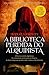 A Biblioteca Perdida do Alquimista by Marcello Simoni