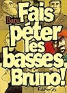 Fais péter les basses, Bruno !