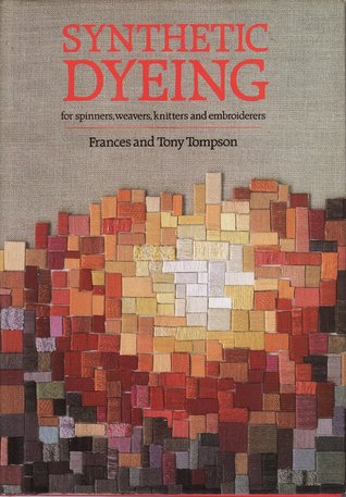 Synthetic Dyeing: For Spinners, Weavers, Knitters and Embroiderers (Hardcover)