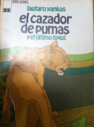 El cazador de pumas. El último toqui.