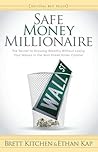 Safe Money Millionaire: The Secret to Growing Wealthy Without Losing Your Money In the Wall Street Roller Coaster