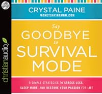Say Goodbye to Survival Mode: 9 Simple Strategies to Stress Less, Sleep More, and Restore Your Passion for Life