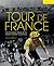 Tour de France: The Complete History of the World's Greatest Cycle Race