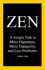 ZEN: A Simple Path to More Happiness, More Tranquility, and Less Problems (Kindle Edition)
