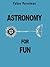 Astronomy for Fun