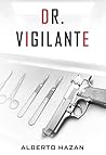 Dr. Vigilante by Alberto Hazan