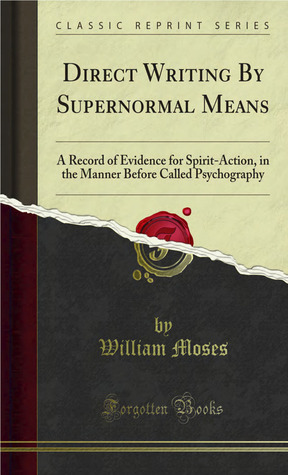 Direct writing by supernormal means: a record of evidence for spirit-action, in the manner before called ''psychography'' (Paperback)