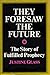 They Foresaw the Future by Justine Glass