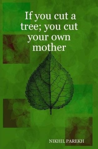 If you cut a tree; you cut your own mother - Poems on Environment , Wildlife , Mother Nature , Global Warming