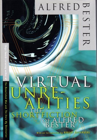 Virtual Unrealities: The Short Fiction of Alfred Bester