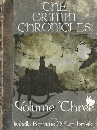 The Grimm Chronicles Vol. 3 (The Grimm Chronicles #7-9)