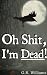 Oh Shit, I'm Dead