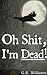 Oh Shit, I'm Dead by G.R.  Williams