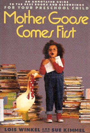 Mother Goose Comes First: An Annotated Guide to the Best Books and Recordings for Your Preschool Child (Paperback)