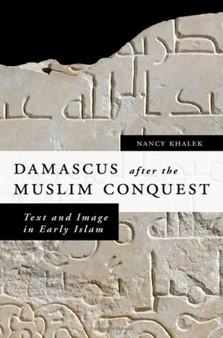 Damascus After the Muslim Conquest: Text and Image in Early Islam (ebook)