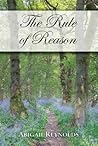 The Rule Of Reason by Abigail Reynolds