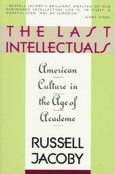 The Last Intellectuals: American Culture in the Age of Academe (Paperback)